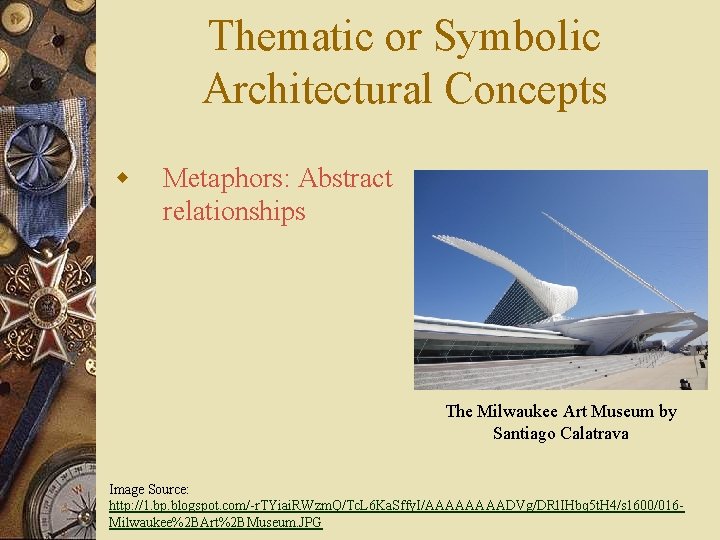 Thematic or Symbolic Architectural Concepts w Metaphors: Abstract relationships The Milwaukee Art Museum by