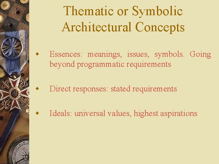 Thematic or Symbolic Architectural Concepts w Essences: meanings, issues, symbols. Going beyond programmatic requirements