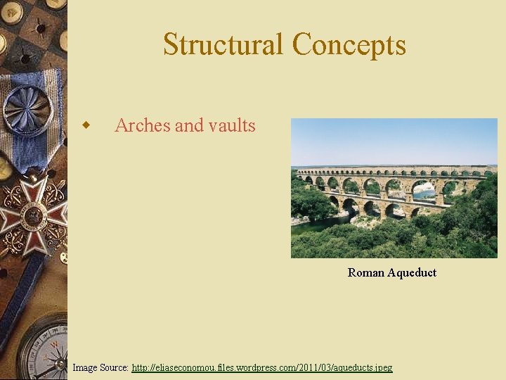 Structural Concepts w Arches and vaults Roman Aqueduct Image Source: http: //eliaseconomou. files. wordpress.