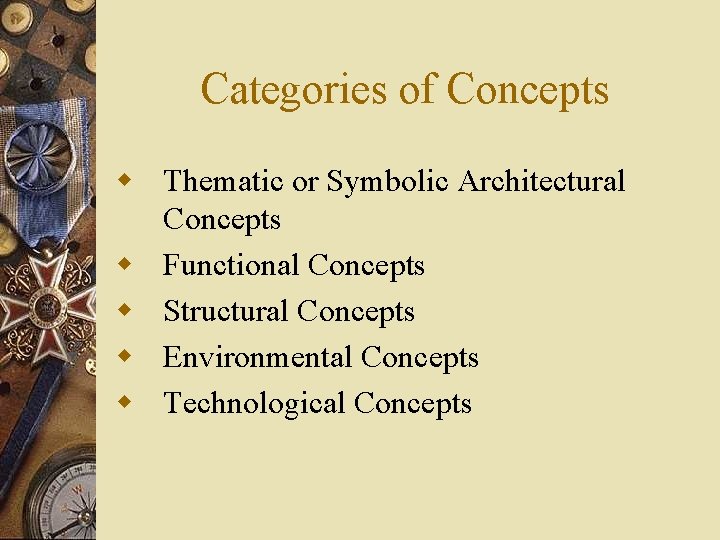 Categories of Concepts w Thematic or Symbolic Architectural Concepts w Functional Concepts w Structural