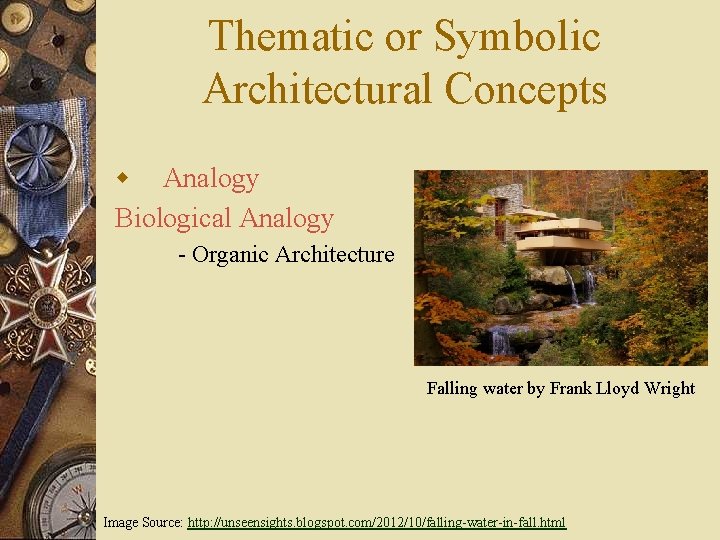 Thematic or Symbolic Architectural Concepts w Analogy Biological Analogy - Organic Architecture Falling water