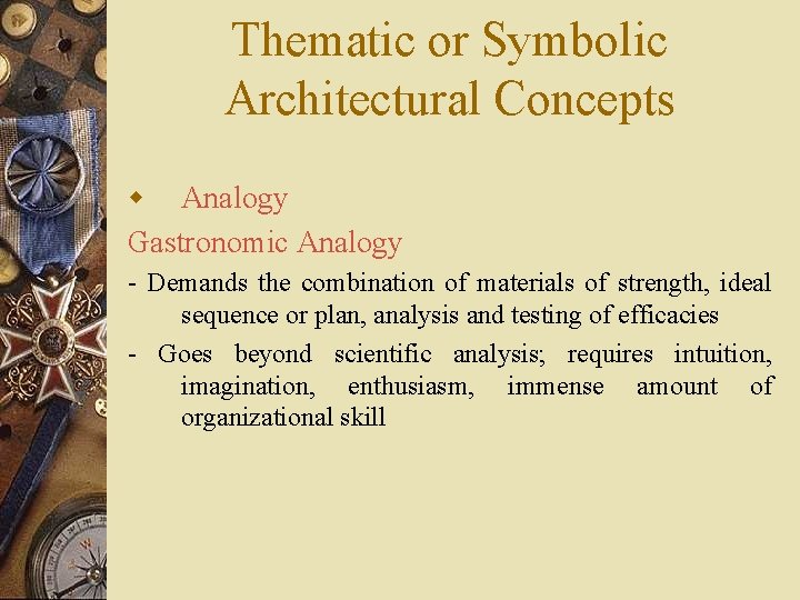 Thematic or Symbolic Architectural Concepts w Analogy Gastronomic Analogy - Demands the combination of