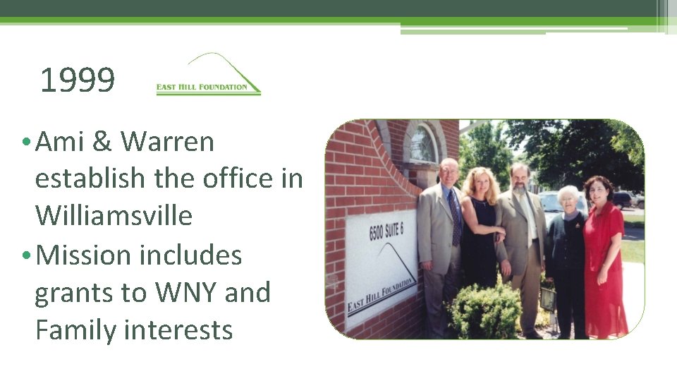 1999 • Ami & Warren establish the office in Williamsville • Mission includes grants