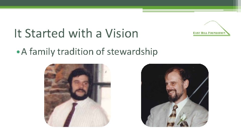 It Started with a Vision • A family tradition of stewardship 