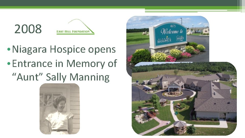 2008 • Niagara Hospice opens • Entrance in Memory of “Aunt” Sally Manning 