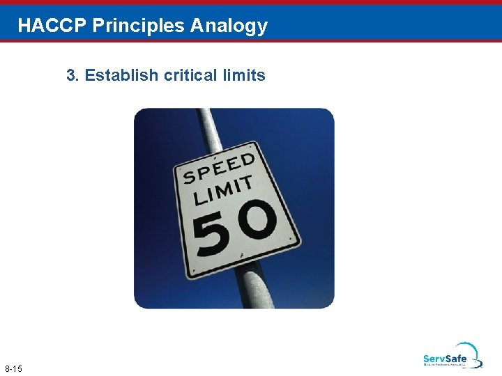 HACCP Principles Analogy 3. Establish critical limits 8 -15 