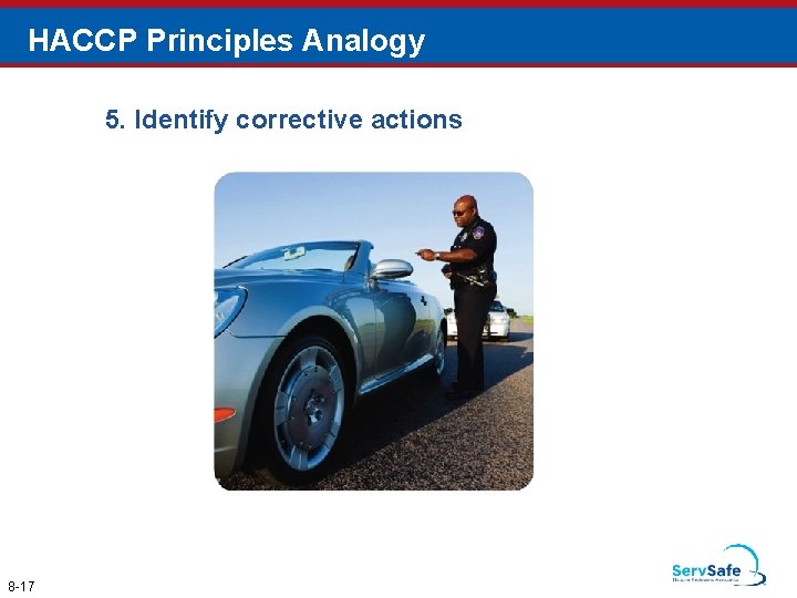 HACCP Principles Analogy 5. Identify corrective actions 8 -17 
