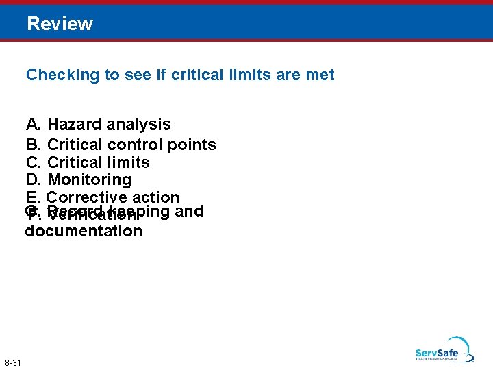 Review Checking to see if critical limits are met A. Hazard analysis B. Critical