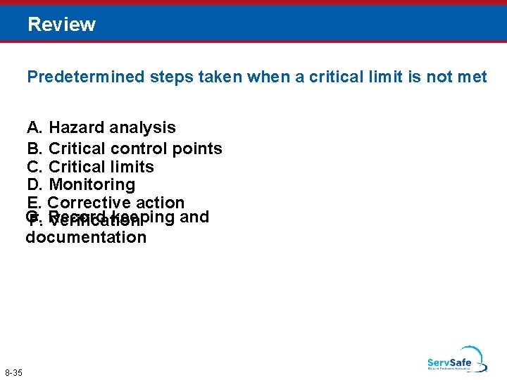 Review Predetermined steps taken when a critical limit is not met A. Hazard analysis