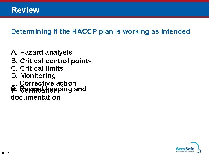 Review Determining if the HACCP plan is working as intended A. Hazard analysis B.