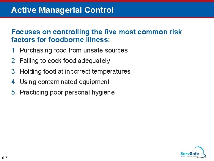 Active Managerial Control Focuses on controlling the five most common risk factors for foodborne