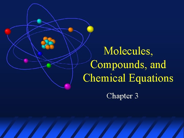 Molecules, Compounds, and Chemical Equations Chapter 3 