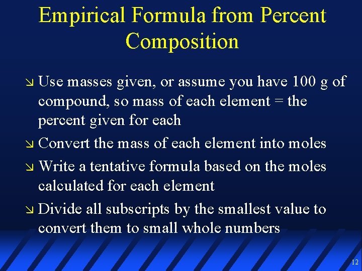 Empirical Formula from Percent Composition Use masses given, or assume you have 100 g