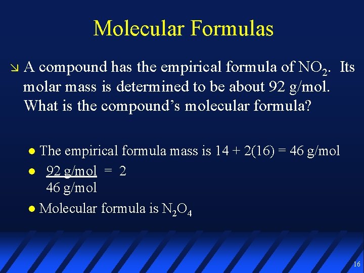 Molecular Formulas A compound has the empirical formula of NO 2. Its molar mass