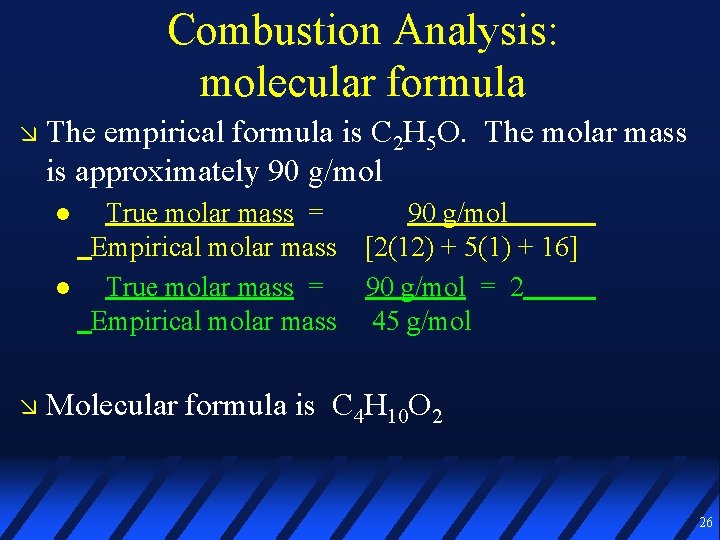 Combustion Analysis: molecular formula The empirical formula is C 2 H 5 O. The