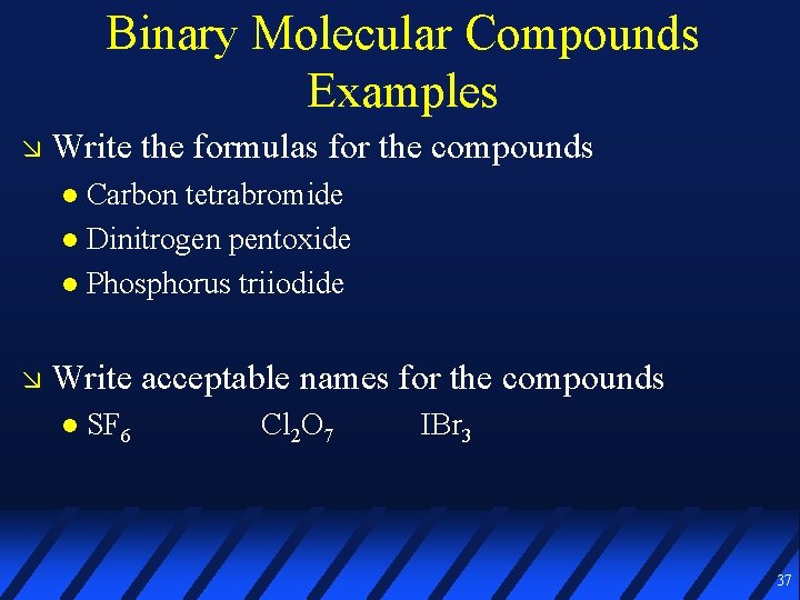 Binary Molecular Compounds Examples Write the formulas for the compounds Carbon tetrabromide Dinitrogen pentoxide