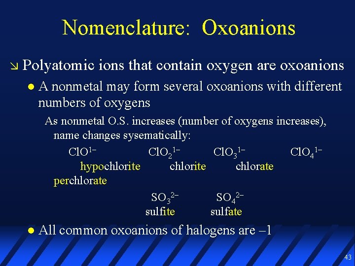 Nomenclature: Oxoanions Polyatomic ions that contain oxygen are oxoanions A nonmetal may form several