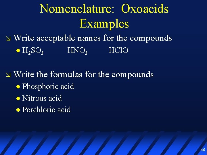 Nomenclature: Oxoacids Examples Write acceptable names for the compounds H 2 SO 3 HNO