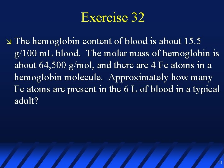 Exercise 32 The hemoglobin content of blood is about 15. 5 g/100 m. L