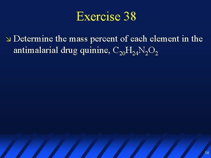 Exercise 38 Determine the mass percent of each element in the antimalarial drug quinine,