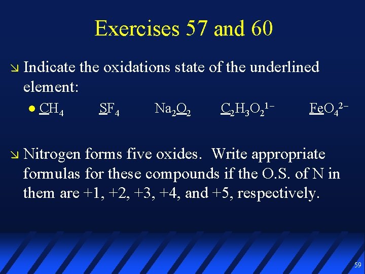 Exercises 57 and 60 Indicate the oxidations state of the underlined element: CH 4