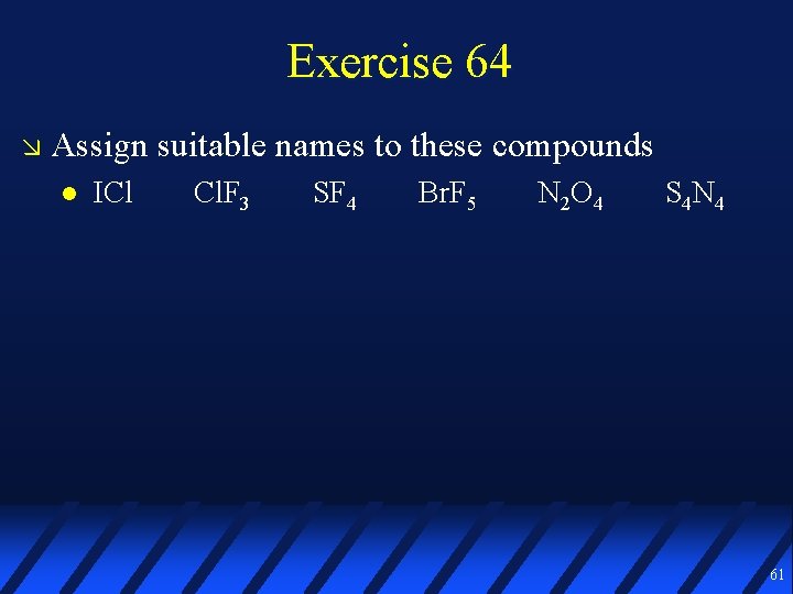 Exercise 64 Assign suitable names to these compounds ICl Cl. F 3 SF 4