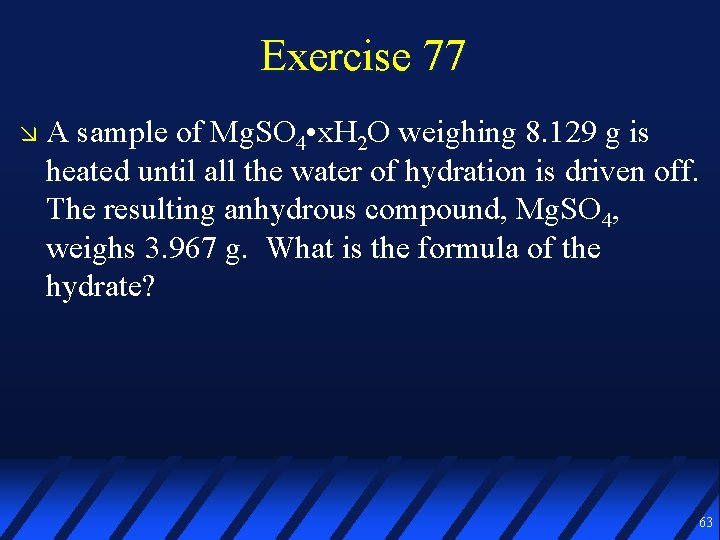 Exercise 77 A sample of Mg. SO 4 • x. H 2 O weighing