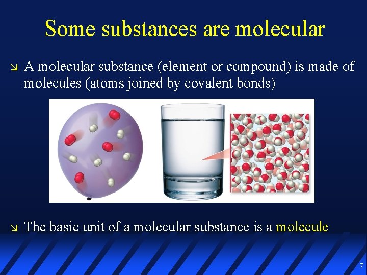 Some substances are molecular A molecular substance (element or compound) is made of molecules