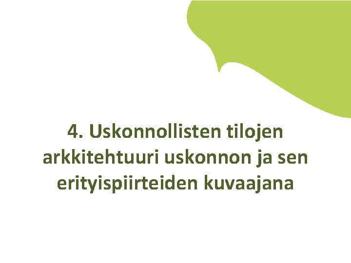 4. Uskonnollisten tilojen arkkitehtuuri uskonnon ja sen erityispiirteiden kuvaajana 