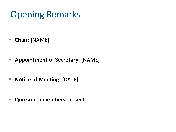 Opening Remarks § Chair: [NAME] § Appointment of Secretary: [NAME] § Notice of Meeting: