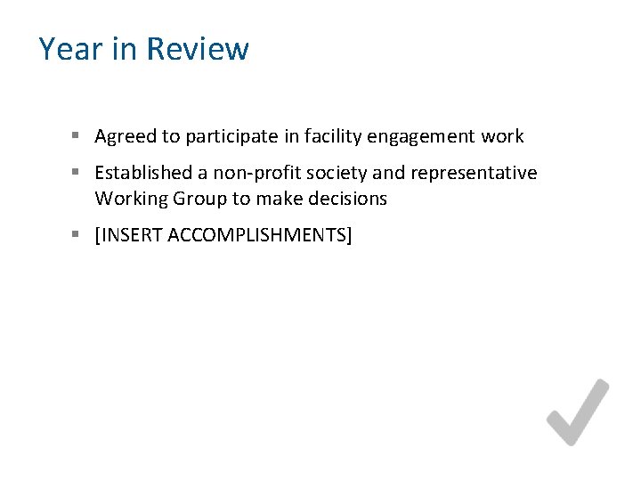 Year in Review § Agreed to participate in facility engagement work § Established a