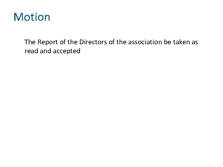 Motion The Report of the Directors of the association be taken as read and