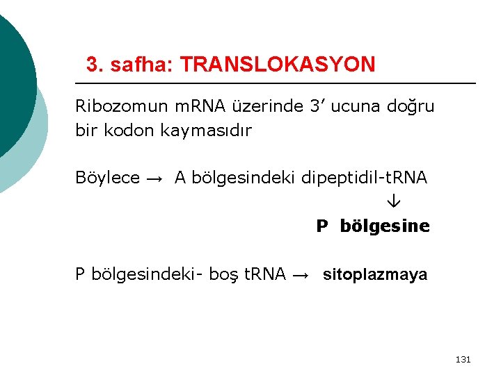 3. safha: TRANSLOKASYON Ribozomun m. RNA üzerinde 3’ ucuna doğru bir kodon kaymasıdır Böylece