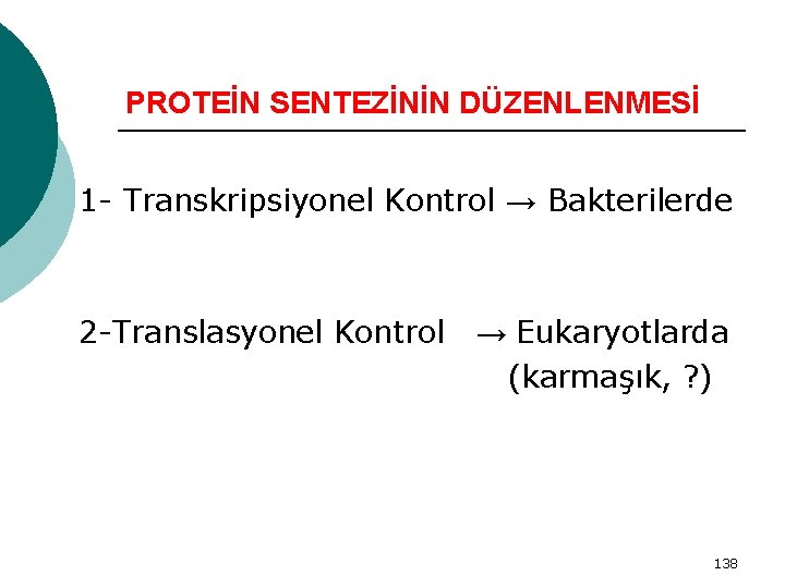 PROTEİN SENTEZİNİN DÜZENLENMESİ 1 - Transkripsiyonel Kontrol → Bakterilerde 2 -Translasyonel Kontrol → Eukaryotlarda