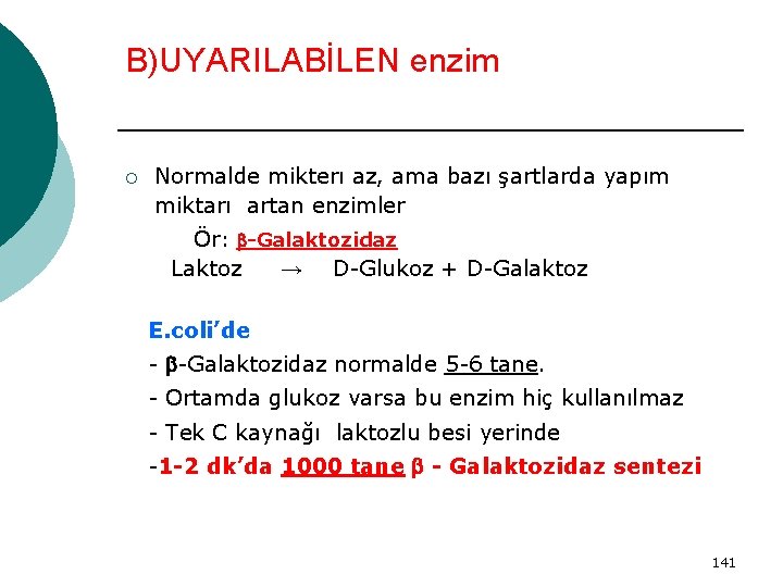 B)UYARILABİLEN enzim ¡ Normalde mikterı az, ama bazı şartlarda yapım miktarı artan enzimler Ör: