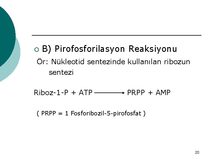 ¡ B) Pirofosforilasyon Reaksiyonu Ör: Nükleotid sentezinde kullanılan ribozun sentezi Riboz-1 -P + ATP