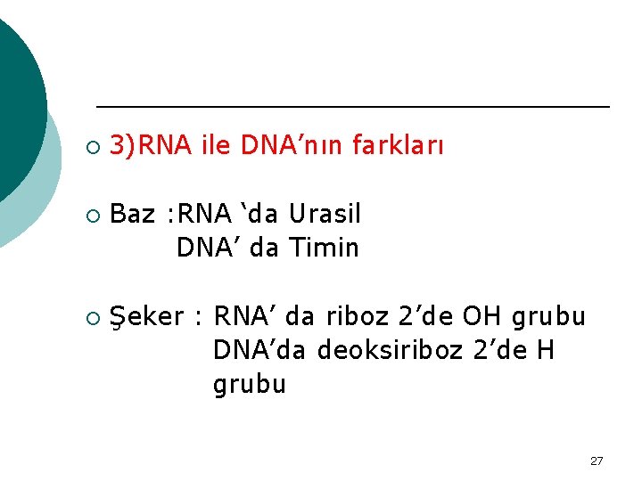 ¡ ¡ ¡ 3)RNA ile DNA’nın farkları Baz : RNA ‘da Urasil DNA’ da