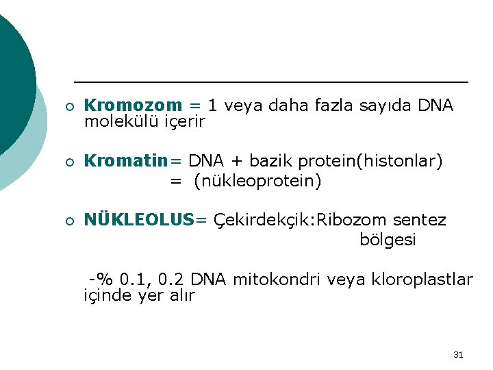 ¡ Kromozom = 1 veya daha fazla sayıda DNA molekülü içerir ¡ Kromatin= DNA