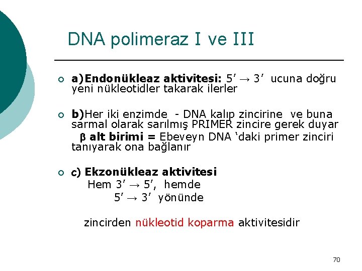 DNA polimeraz I ve III ¡ a)Endonükleaz aktivitesi: 5’ → 3’ ucuna doğru yeni