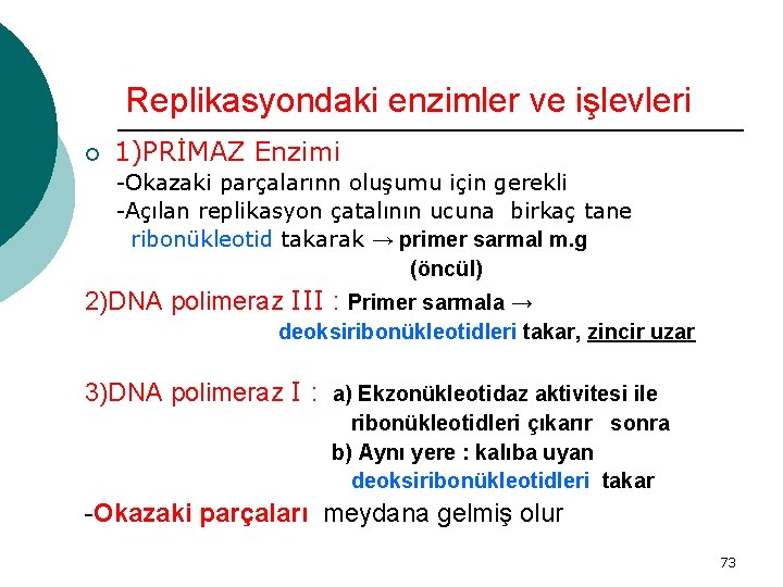 Replikasyondaki enzimler ve işlevleri ¡ 1)PRİMAZ Enzimi -Okazaki parçalarınn oluşumu için gerekli -Açılan replikasyon