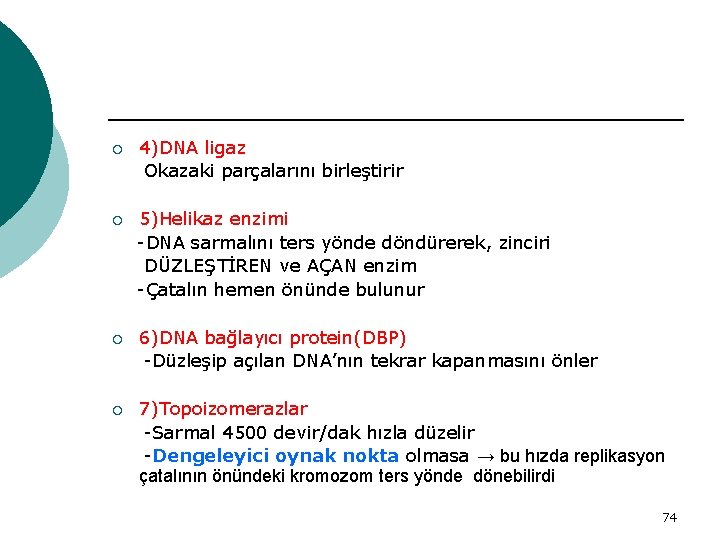 ¡ 4)DNA ligaz Okazaki parçalarını birleştirir ¡ 5)Helikaz enzimi -DNA sarmalını ters yönde döndürerek,