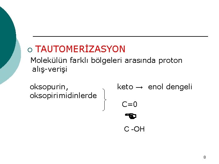 ¡ TAUTOMERİZASYON Molekülün farklı bölgeleri arasında proton alış-verişi oksopurin, oksopirimidinlerde keto → enol dengeli