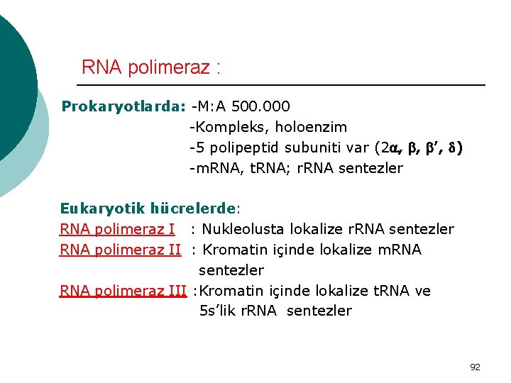 RNA polimeraz : Prokaryotlarda: -M: A 500. 000 -Kompleks, holoenzim -5 polipeptid subuniti var