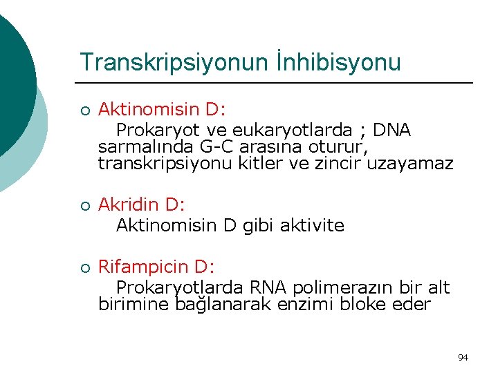 Transkripsiyonun İnhibisyonu ¡ Aktinomisin D: Prokaryot ve eukaryotlarda ; DNA sarmalında G-C arasına oturur,