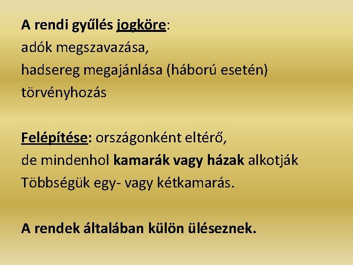 A rendi gyűlés jogköre: adók megszavazása, hadsereg megajánlása (háború esetén) törvényhozás Felépítése: országonként eltérő, A rendi gyűlés jogköre: adók megszavazása, hadsereg megajánlása (háború esetén) törvényhozás Felépítése: országonként eltérő,