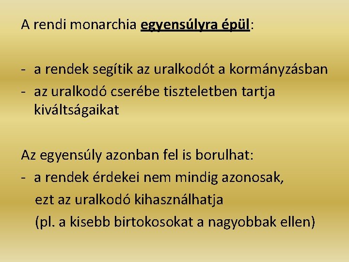 A rendi monarchia egyensúlyra épül: - a rendek segítik az uralkodót a kormányzásban - A rendi monarchia egyensúlyra épül: - a rendek segítik az uralkodót a kormányzásban -