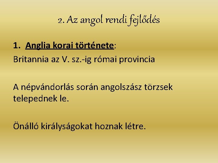 2. Az angol rendi fejlődés 1. Anglia korai története: Britannia az V. sz. -ig 2. Az angol rendi fejlődés 1. Anglia korai története: Britannia az V. sz. -ig