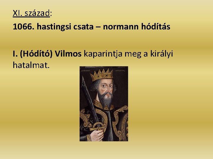 XI. század: 1066. hastingsi csata – normann hódítás I. (Hódító) Vilmos kaparintja meg a XI. század: 1066. hastingsi csata – normann hódítás I. (Hódító) Vilmos kaparintja meg a