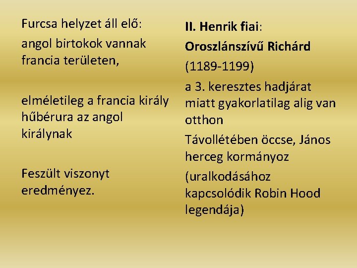 Furcsa helyzet áll elő: angol birtokok vannak francia területen, elméletileg a francia király hűbérura Furcsa helyzet áll elő: angol birtokok vannak francia területen, elméletileg a francia király hűbérura