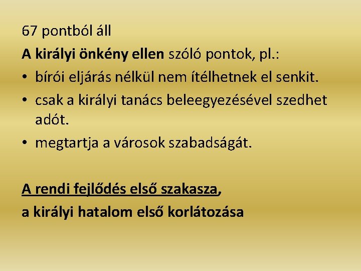 67 pontból áll A királyi önkény ellen szóló pontok, pl. : • bírói eljárás 67 pontból áll A királyi önkény ellen szóló pontok, pl. : • bírói eljárás